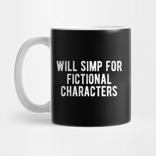 Simp for Fictional Characters by BethTheKilljoy